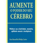 AUMENTE O PODER DO SEU CÉREBRO - MELHORE SUA CRIATIVIDADE, MEMÓRIA, AGILIDADE MENTAL E INTELIGÊNCIA 